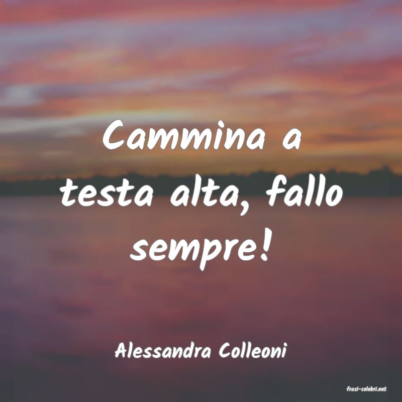 frasi di  Alessandra Colleoni
