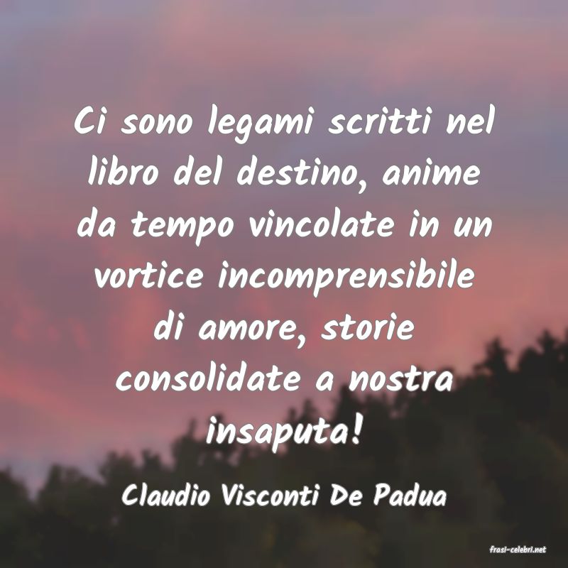 frasi di  Claudio Visconti De Padua
