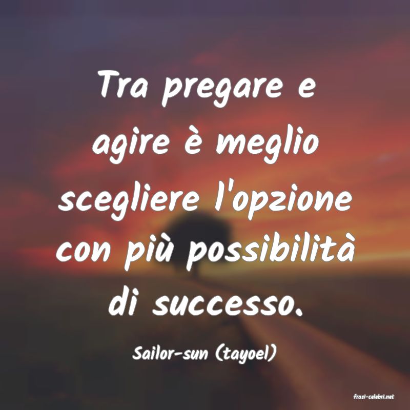 frasi di  Sailor-sun (tayoel)
