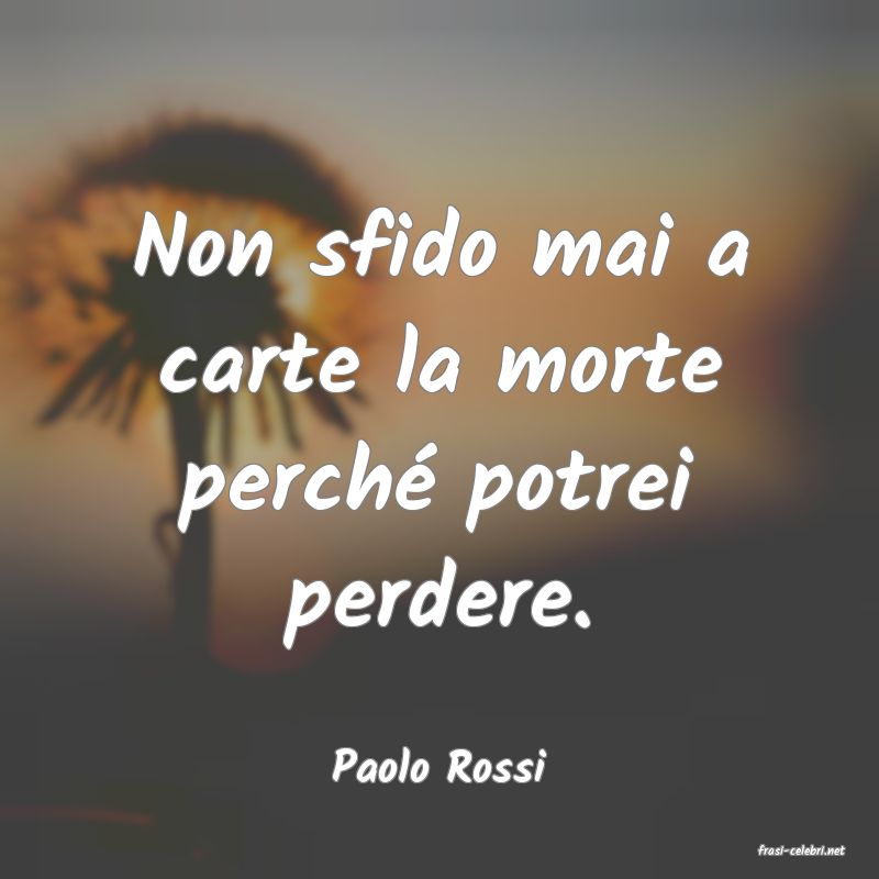 frasi di  Paolo Rossi
