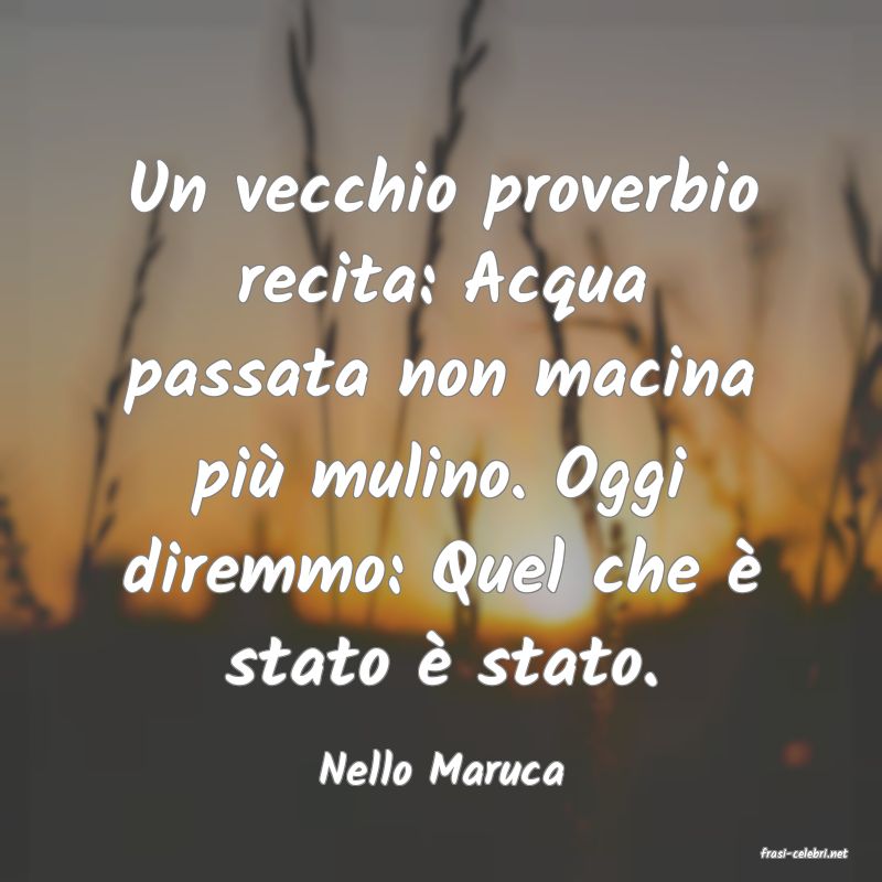 frasi di  Nello Maruca
