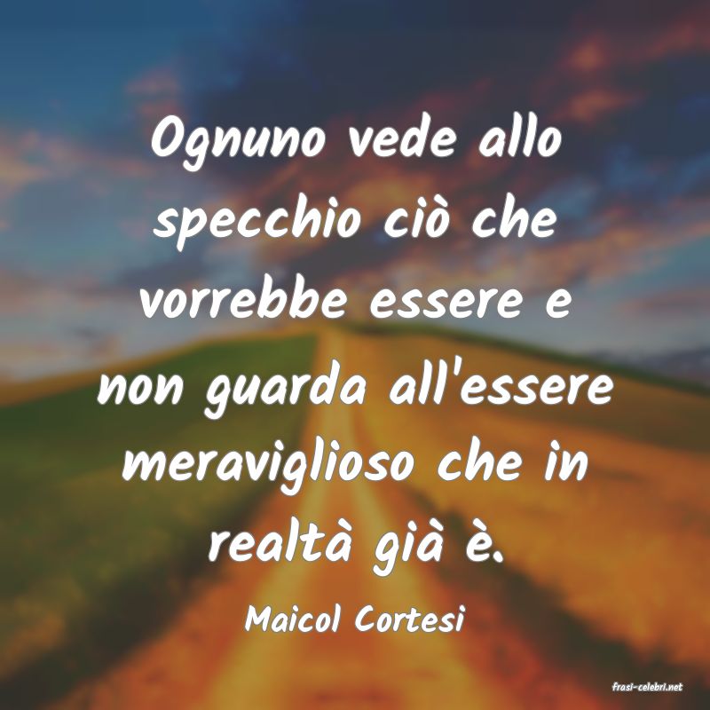frasi di  Maicol Cortesi
