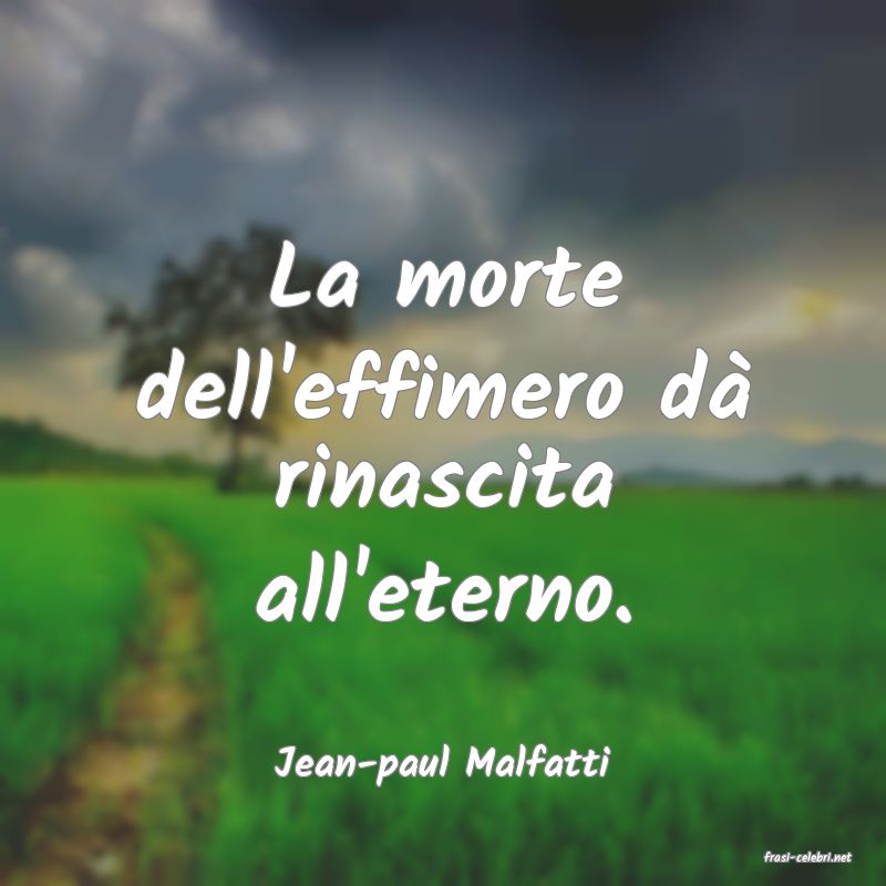 frasi di  Jean-paul Malfatti
