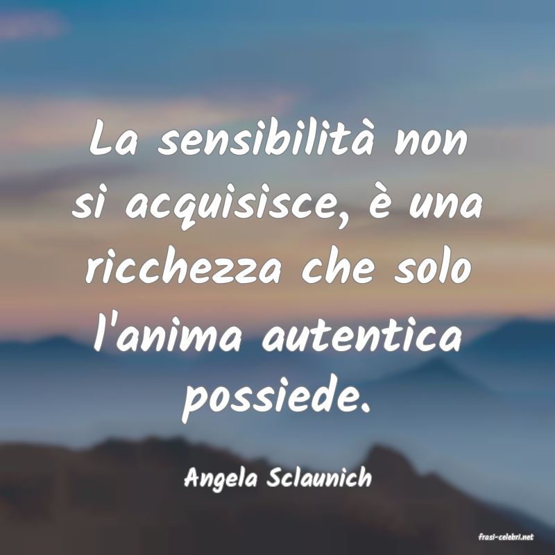 frasi di  Angela Sclaunich
