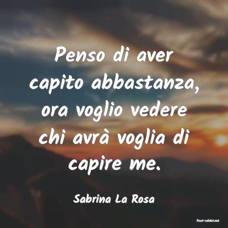frasi di  Sabrina La Rosa
