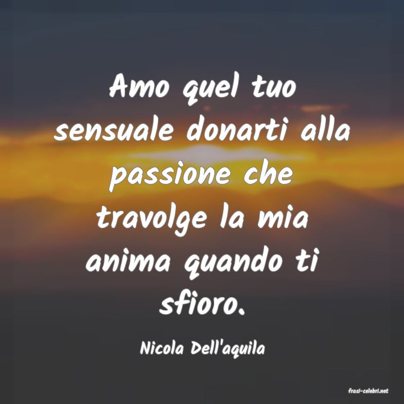 frasi di  Nicola Dell'aquila
