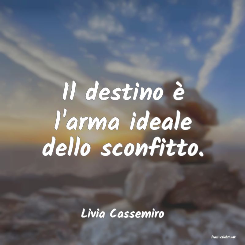 frasi di  Livia Cassemiro
