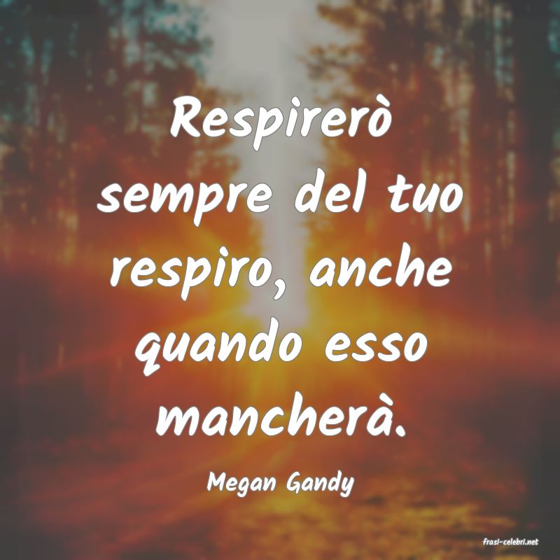 frasi di  Megan Gandy
