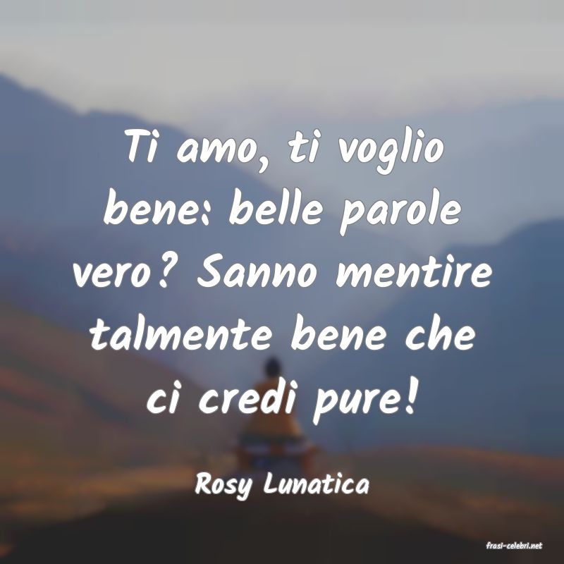 frasi di  Rosy Lunatica
