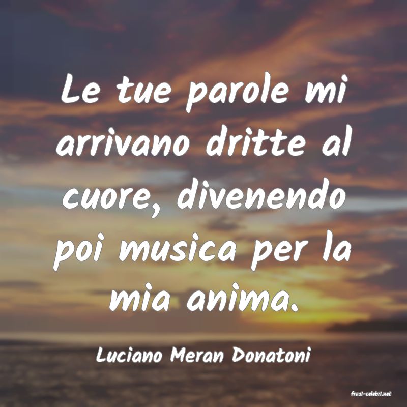 frasi di  Luciano Meran Donatoni
