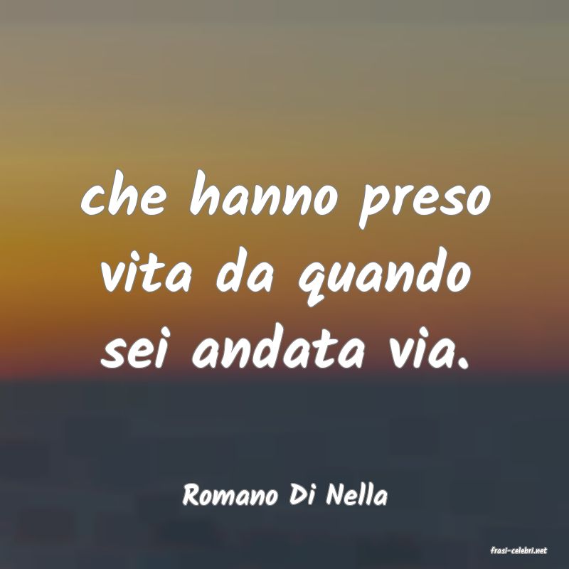 frasi di  Romano Di Nella
