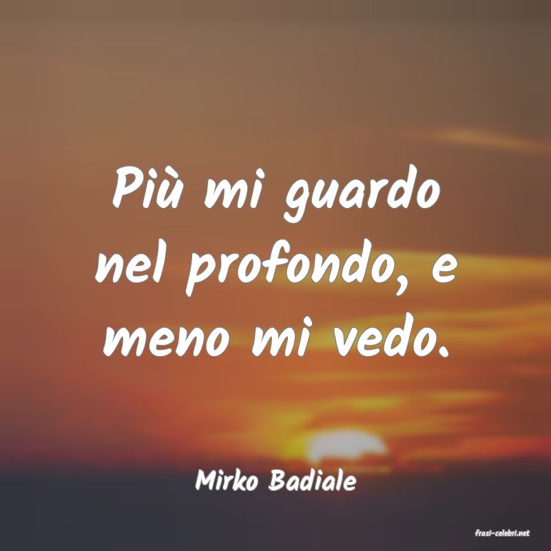 frasi di  Mirko Badiale

