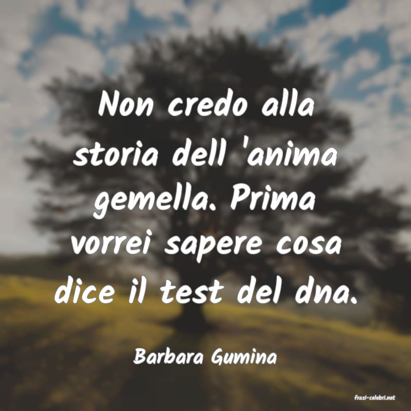 frasi di  Barbara Gumina
