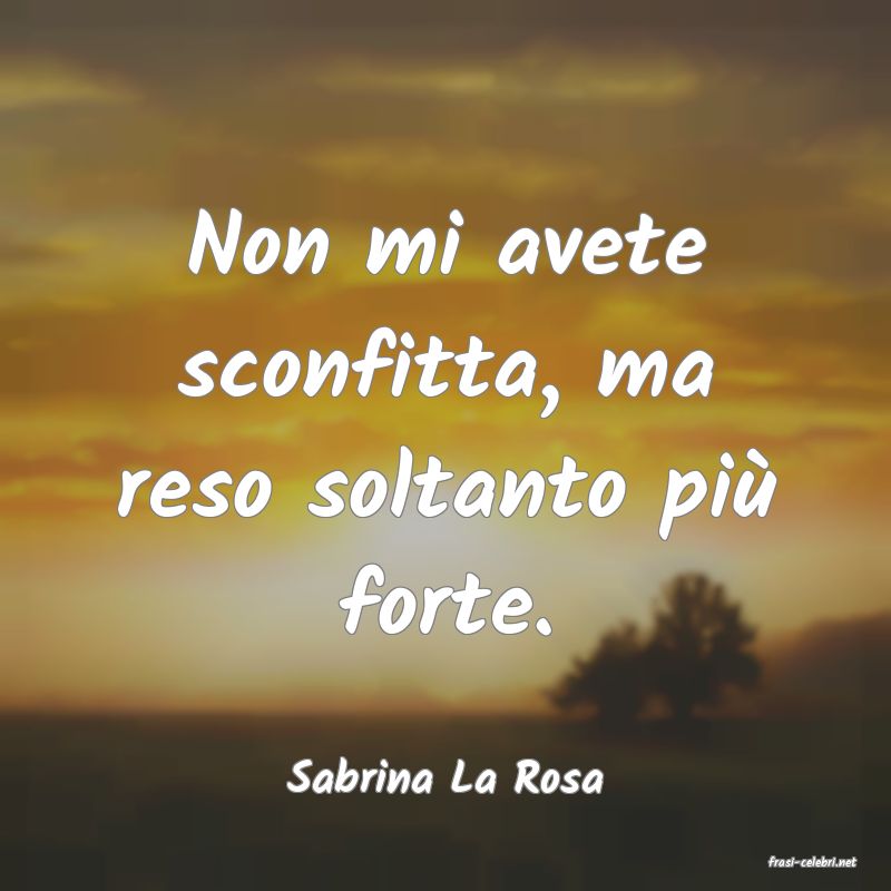 frasi di  Sabrina La Rosa
