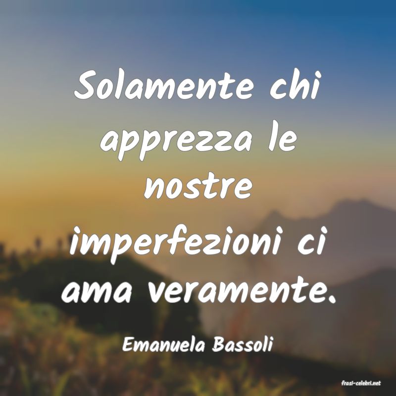 frasi di  Emanuela Bassoli
