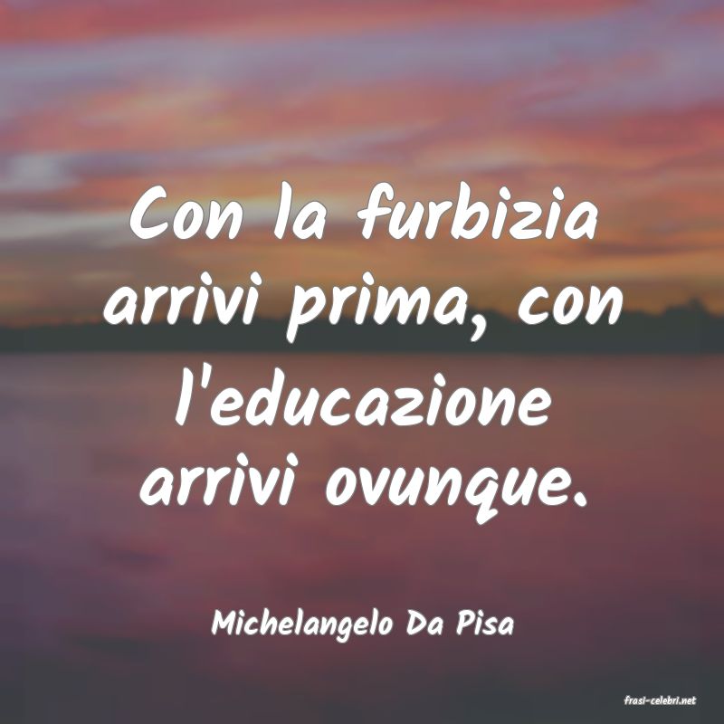 frasi di  Michelangelo Da Pisa
