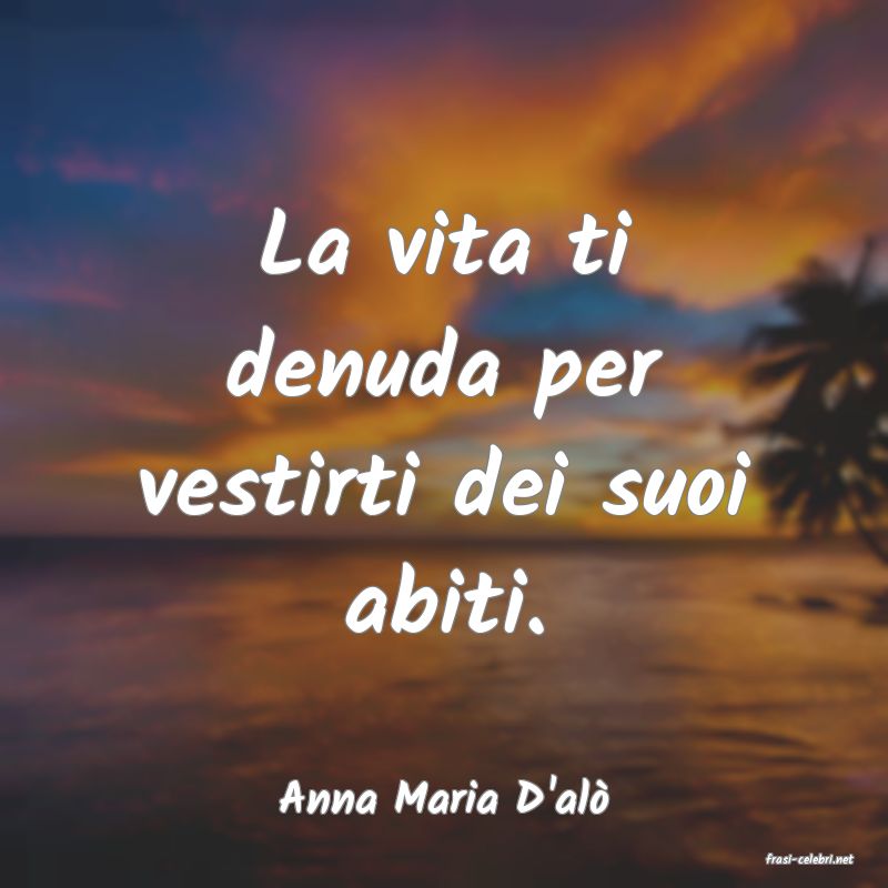 frasi di Anna Maria D'al