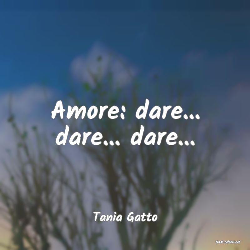 frasi di  Tania Gatto
