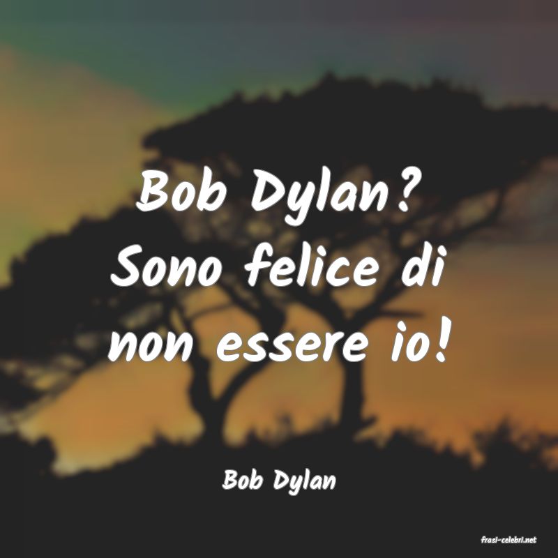 frasi di  Bob Dylan
