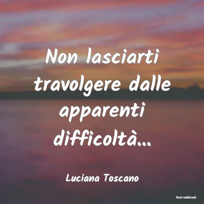 frasi di  Luciana Toscano
