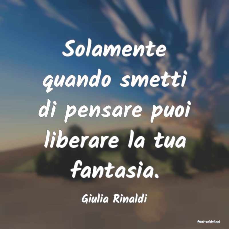 frasi di  Giulia Rinaldi
