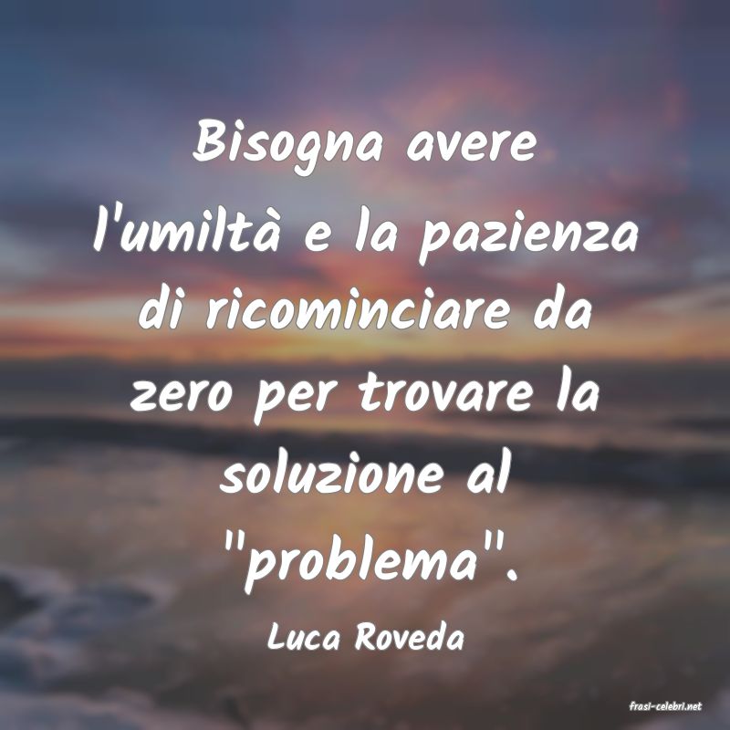frasi di  Luca Roveda
