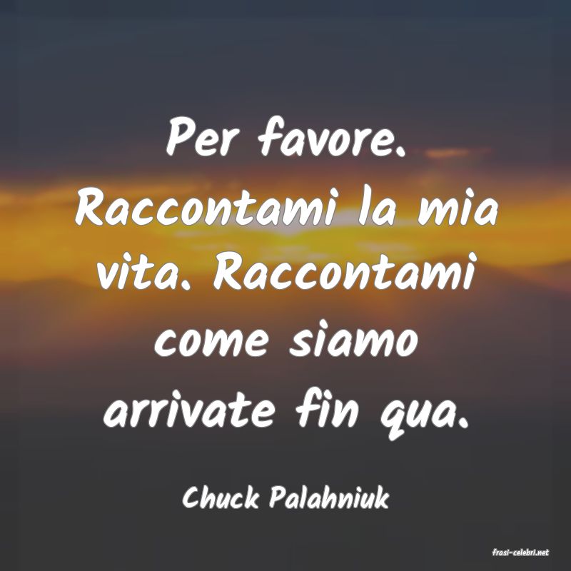 frasi di  Chuck Palahniuk
