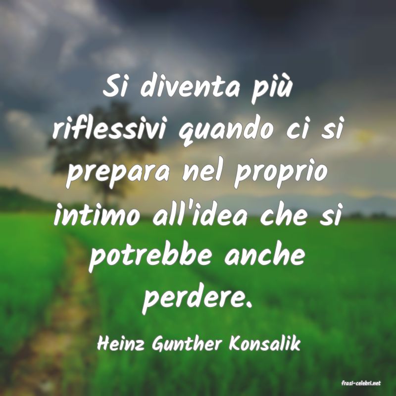 frasi di  Heinz Gunther Konsalik
