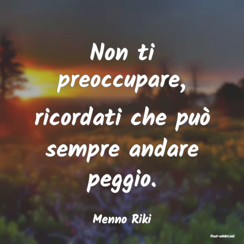 frasi di Menno Riki