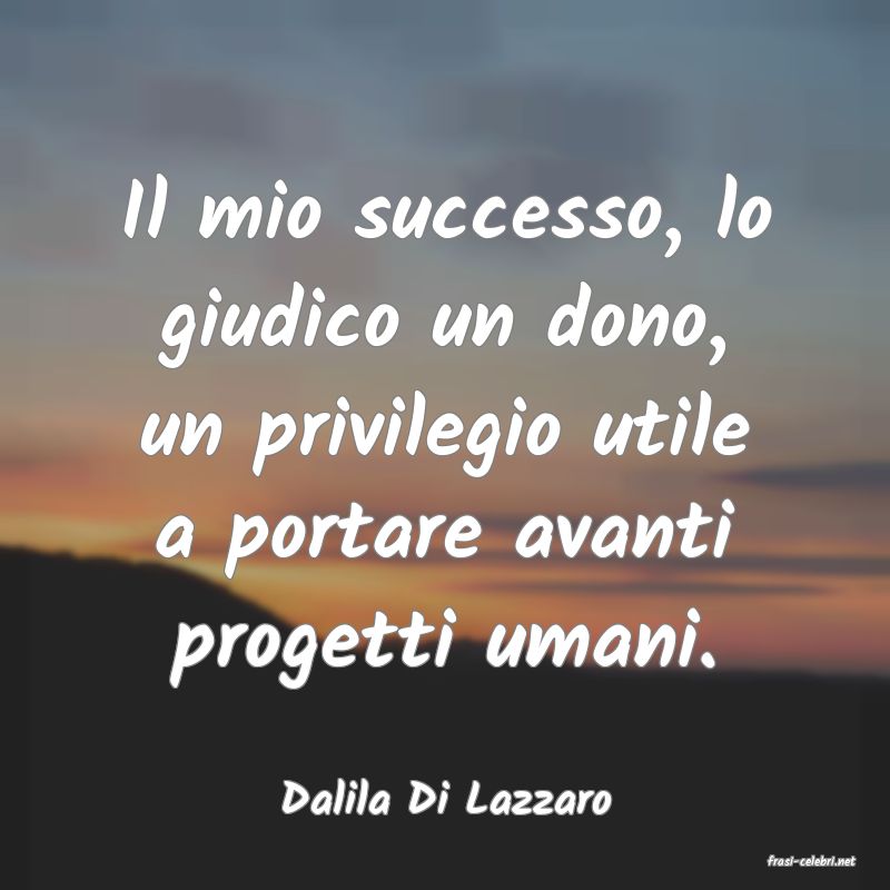 frasi di Dalila Di Lazzaro