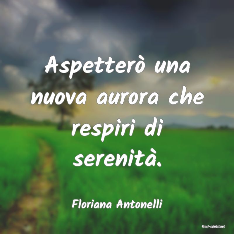 frasi di  Floriana Antonelli
