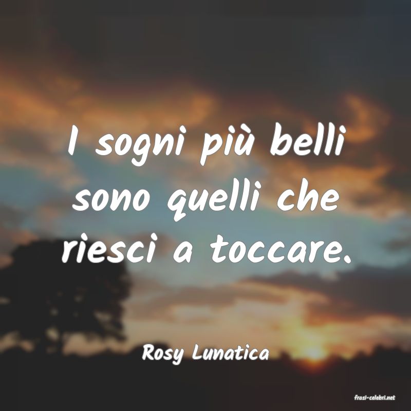 frasi di  Rosy Lunatica
