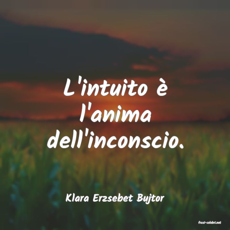 frasi di  Klara Erzsebet Bujtor
