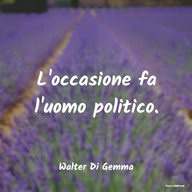 frasi di  Walter Di Gemma
