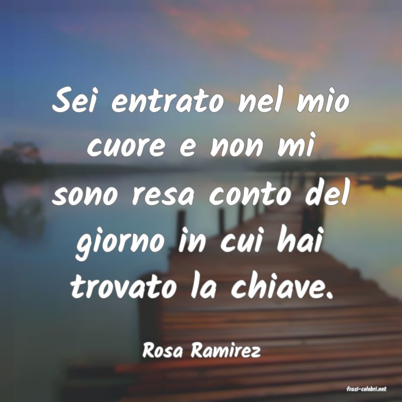 frasi di  Rosa Ramirez
