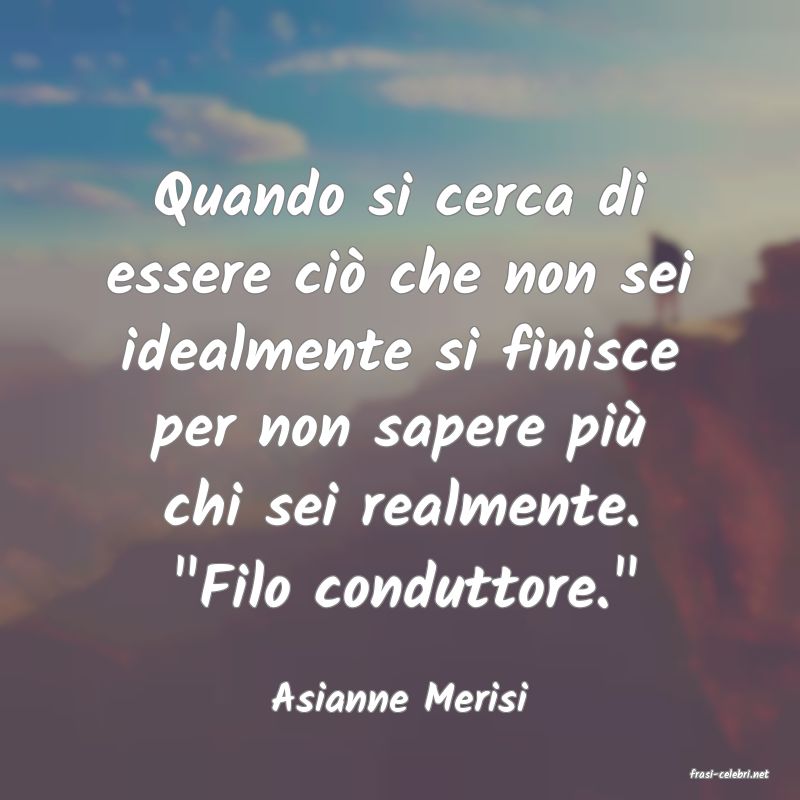 frasi di  Asianne Merisi
