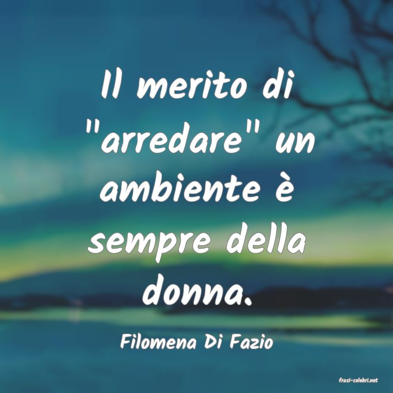 frasi di  Filomena Di Fazio
