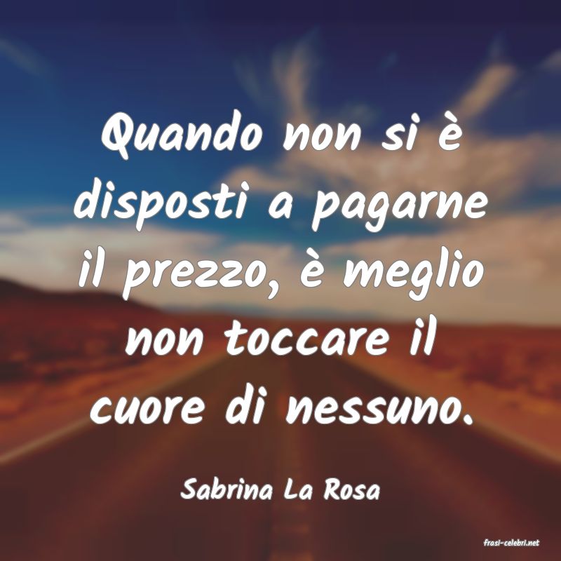 frasi di  Sabrina La Rosa
