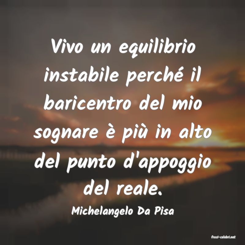 frasi di  Michelangelo Da Pisa
