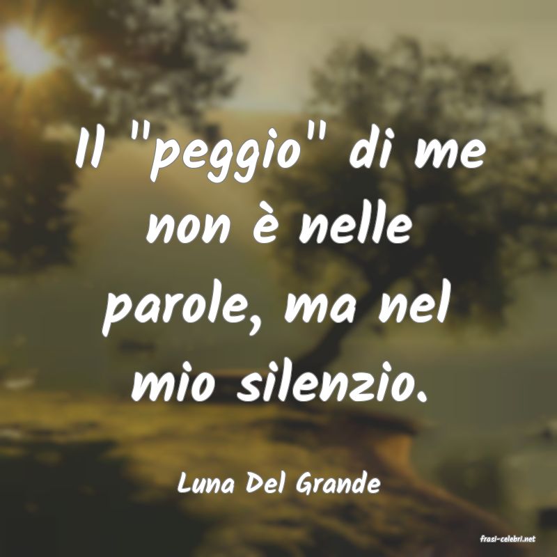 frasi di  Luna Del Grande
