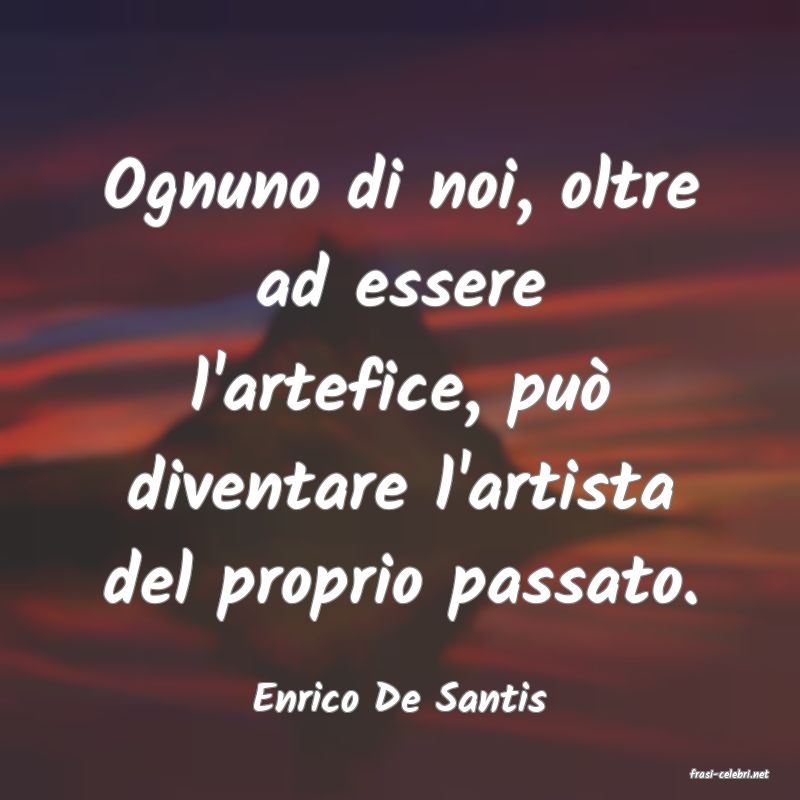 frasi di  Enrico De Santis
