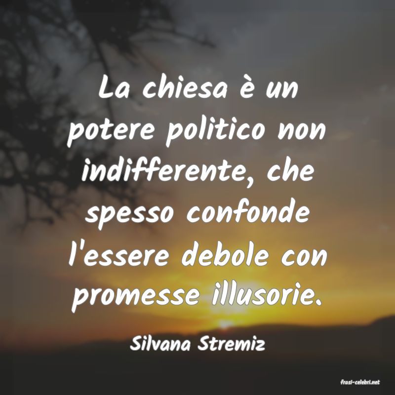 frasi di  Silvana Stremiz
