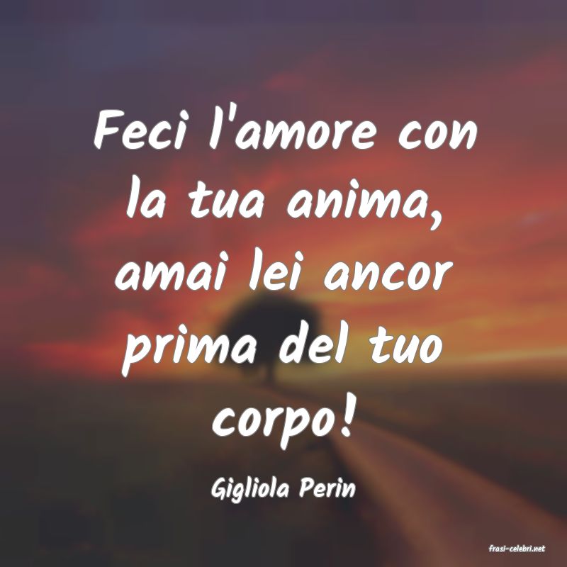 frasi di  Gigliola Perin
