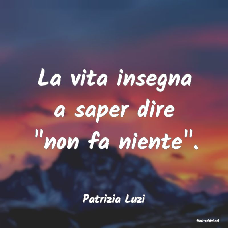 frasi di  Patrizia Luzi

