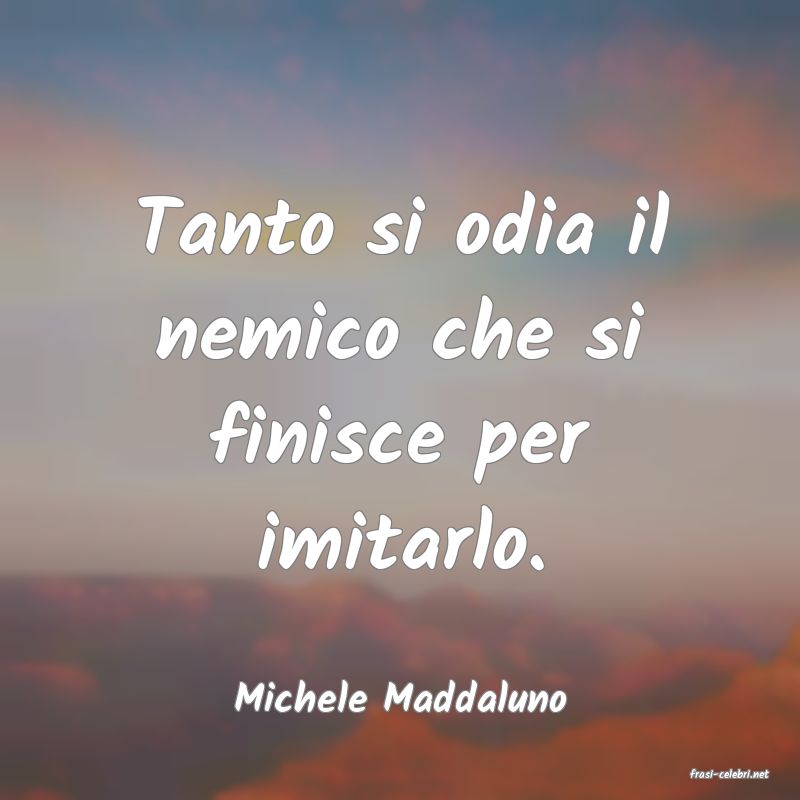 frasi di  Michele Maddaluno

