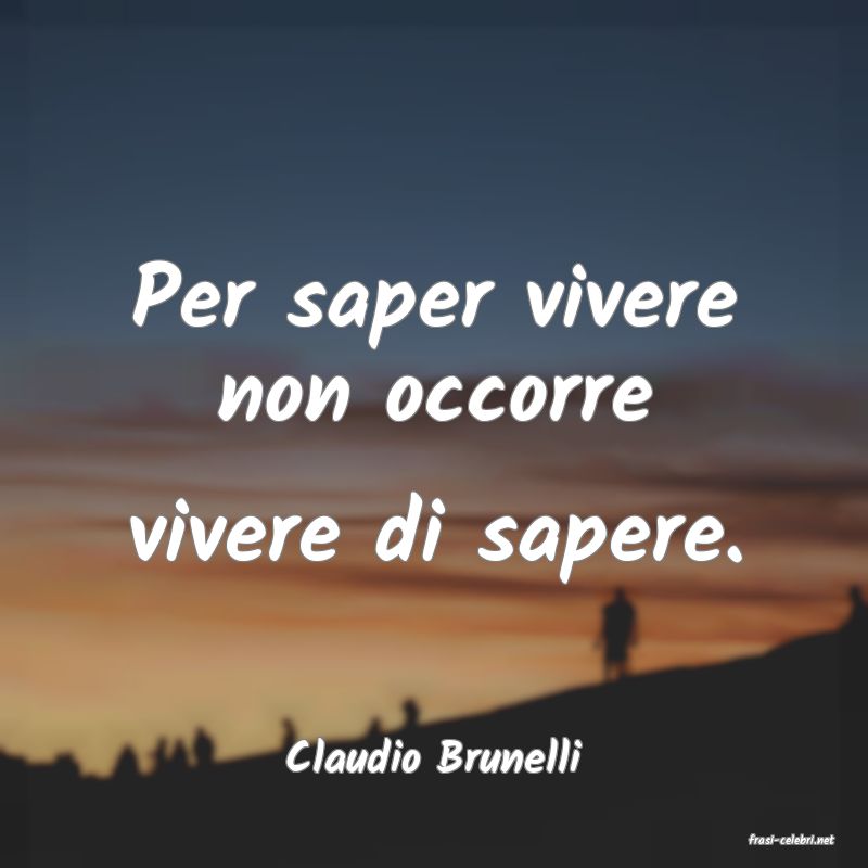 frasi di  Claudio Brunelli
