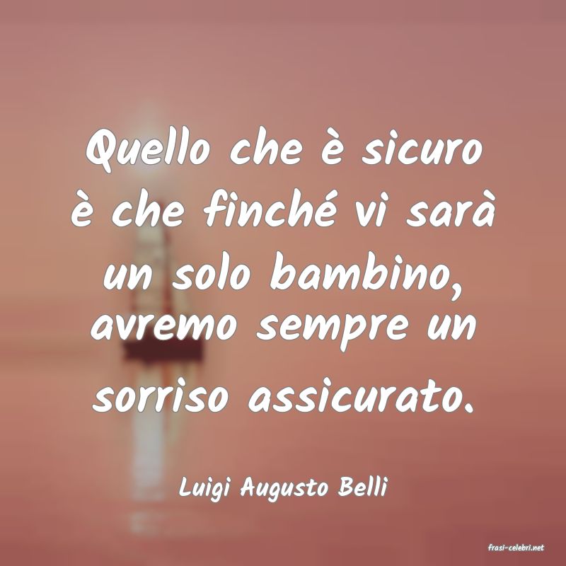 frasi di  Luigi Augusto Belli
