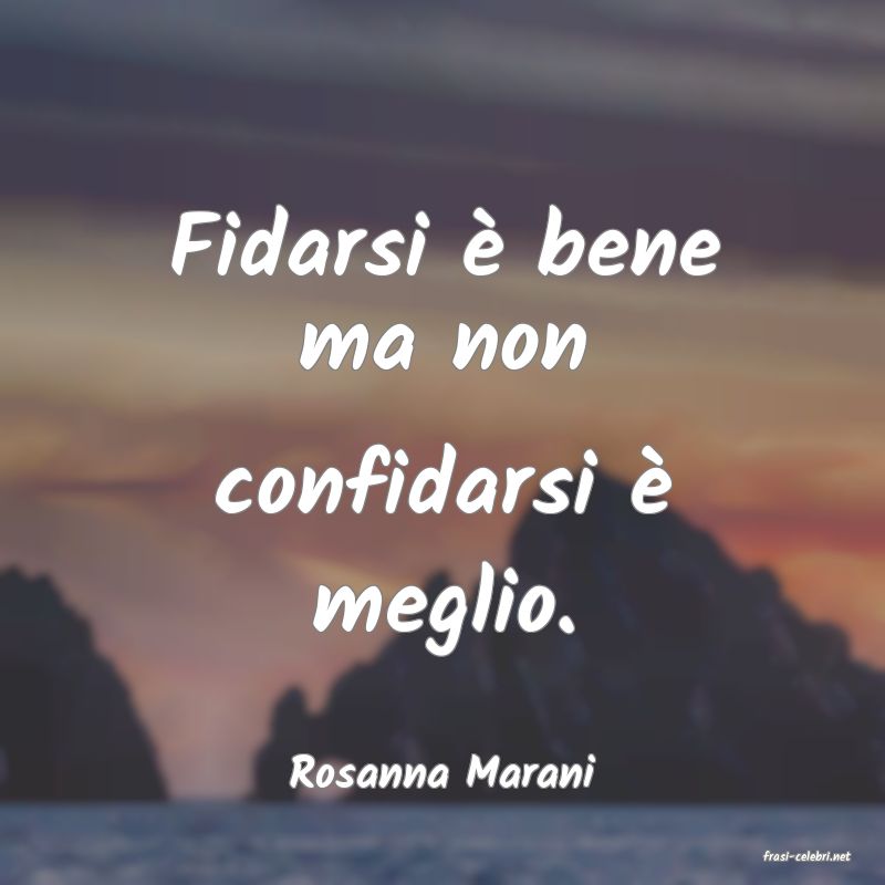 frasi di  Rosanna Marani
