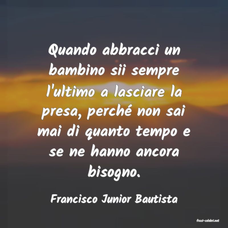 frasi di  Francisco Junior Bautista
