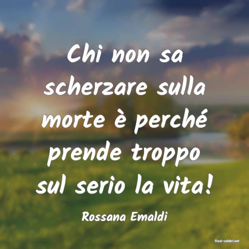 frasi di  Rossana Emaldi
